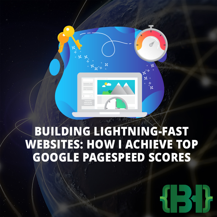 Building Lightning-Fast Websites: How I Achieve Top Google PageSpeed Scores